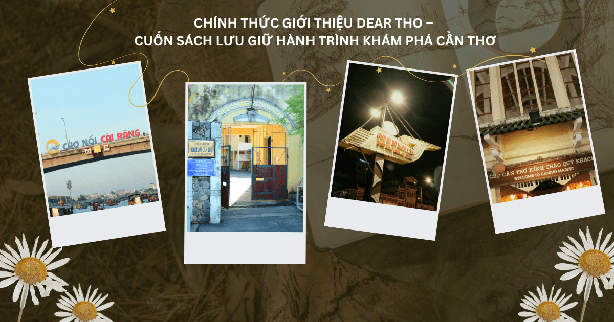 Chính thức giới thiệu Dear Tho – Cuốn sách lưu giữ hành trình khám phá Cần Thơ